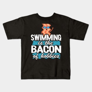 Swimming Is The Bacon Of Hobbies Funny Swimmer Kids T-Shirt